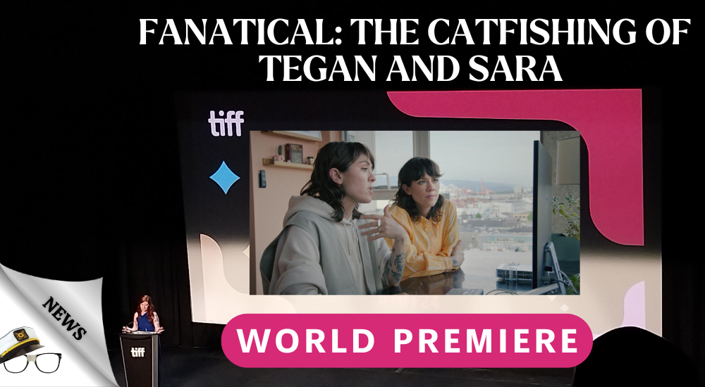 Fanatical: The Catfishing of Tegan and Sara *World Premiere*